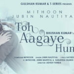 Toh Aagaye Hum Lyrics by Jubin Nautiyal