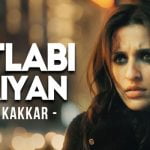 Matlabi Yariyan Lyrics from The Girl On The Train by Neha Kakkar