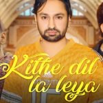 Kithe Dil La Leya Lyrics by Jaskaran Gabbi