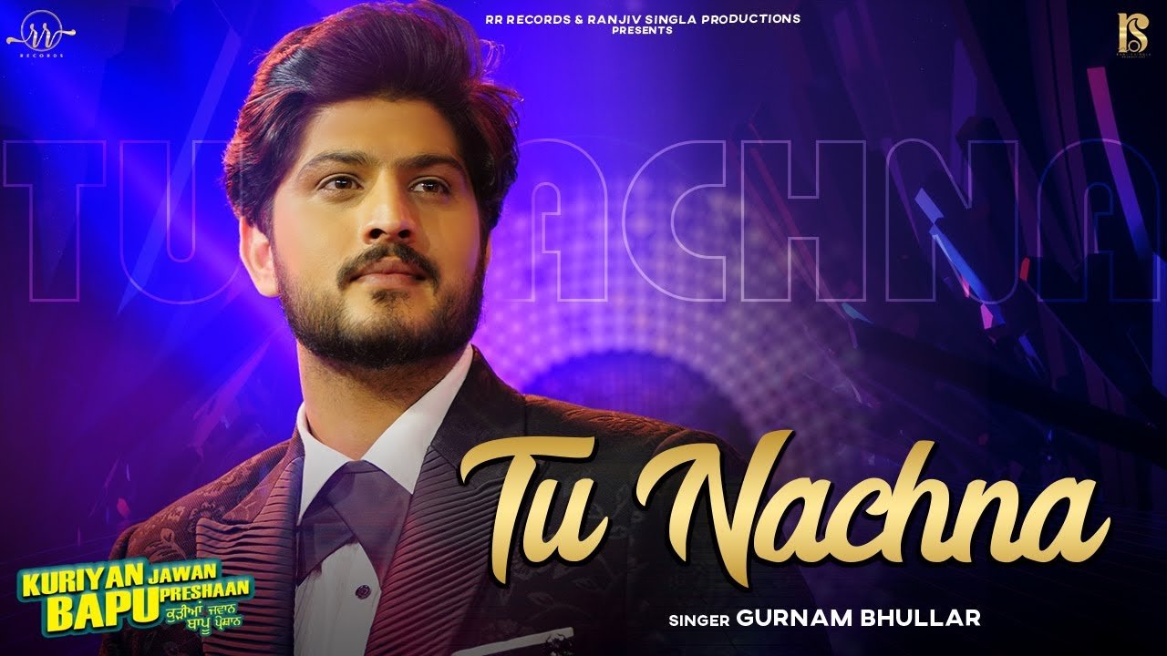 tu nachna lyrics gurnam bhullar kuriyan jawan bapu preshaan 2021