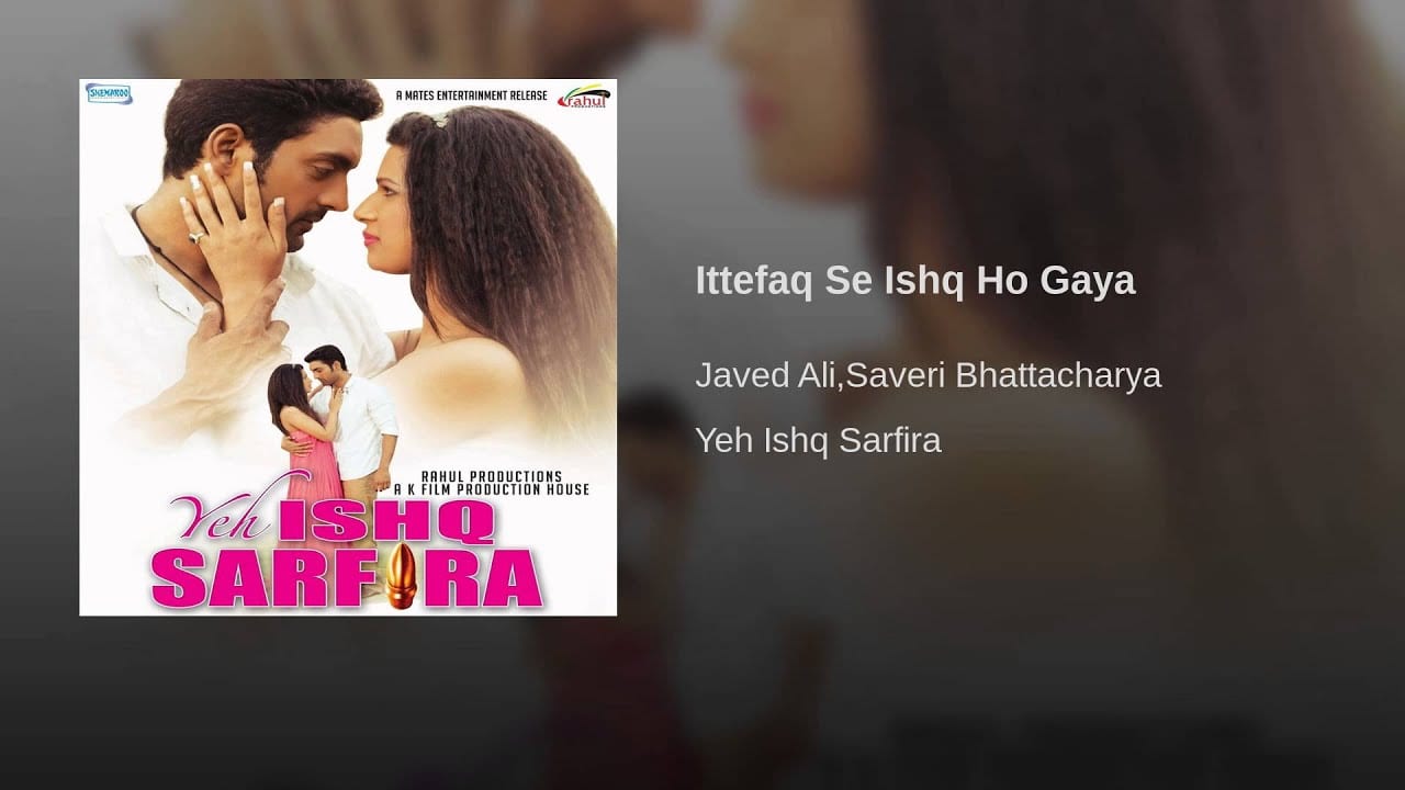 ittefaq se ishq ho gaya lyrics saveri bhattacharya javed ali yeh ishq sarfira 2015