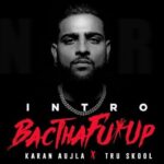 bacthafuup intro lyrics karan aujla 2021