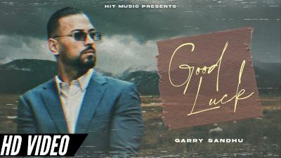 good luck lyrics garry sandhu 2021