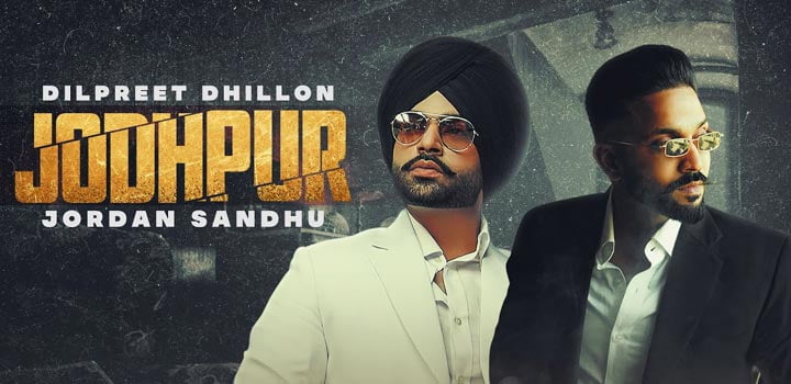 Jodhpur Lyrics by Dilpreet Dhillon and Jordan Sandhu