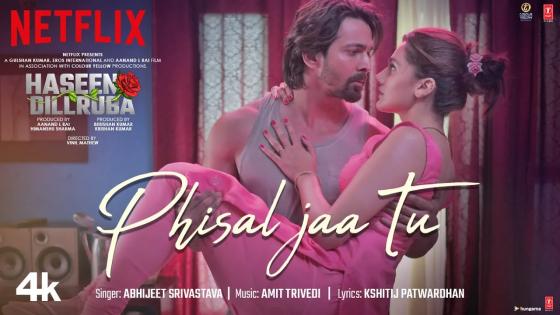 phisal jaa tu lyrics abhijeet srivastava haseen dillruba 2021