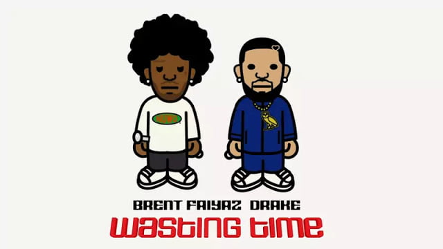 Wasting Time Lyrics Brent, Drake