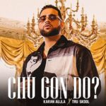 chu gon do lyrics karan aujla satnam singh 5 rivers mad yardies 2021