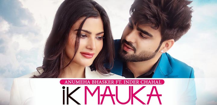 Ik Mauka Lyrics by Inder Chahal and Anumeha Bhasker