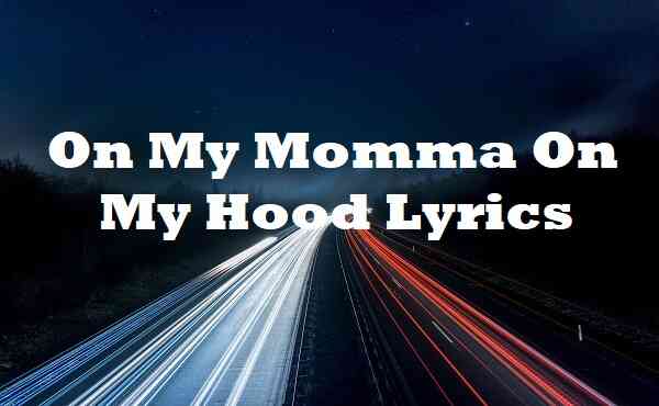 on my momma on my hood lyrics