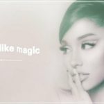 Ariana Grande - just like Magic lyrics