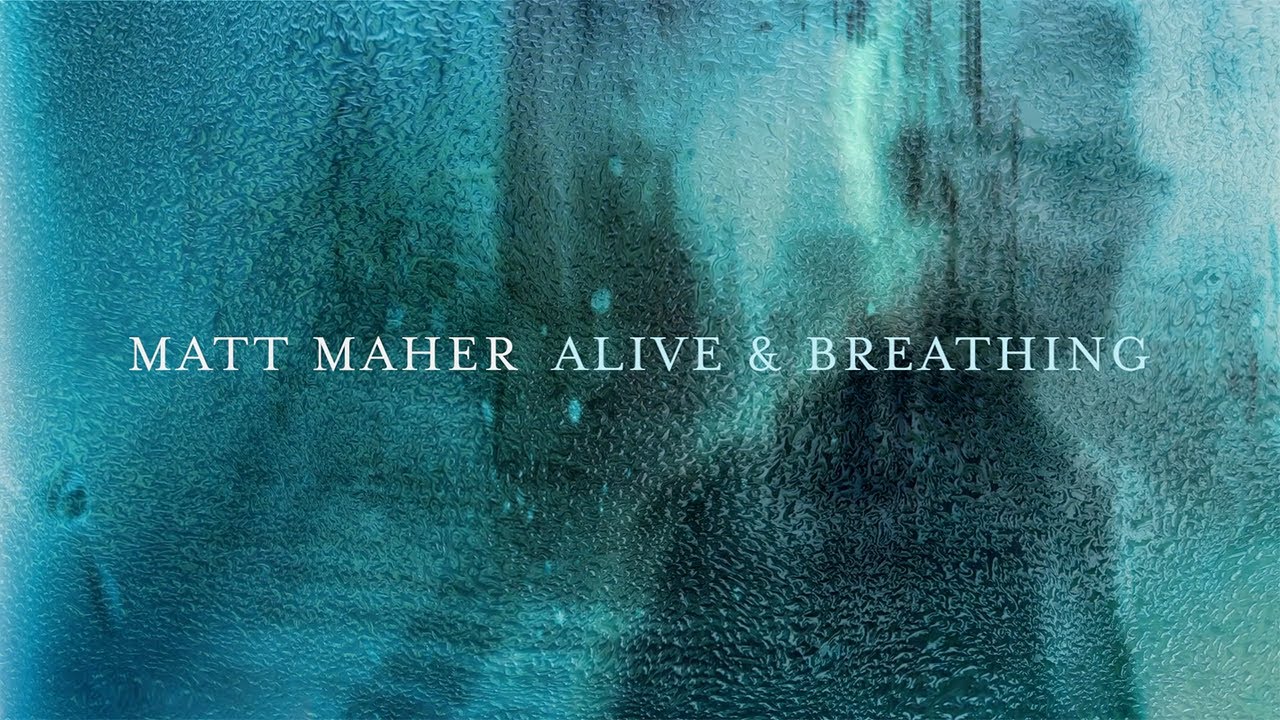 alive and breathing lyrics matt maher