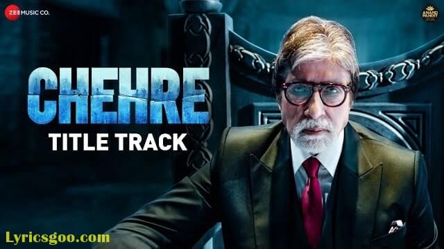 chehre title track lyrics amitabh bachchan chehre 2021