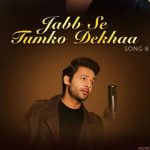 Jab Se Tumko Dekha Lyrics by Stebin Ben