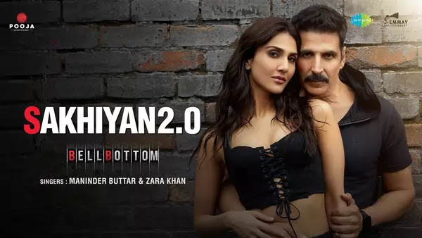 sakhiyan 2 0 lyrics maninder buttar zara khan bellbottom 2021