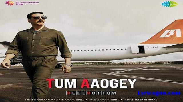 tum aaogey lyrics armaan malik amaal mallik bellbottom 2021