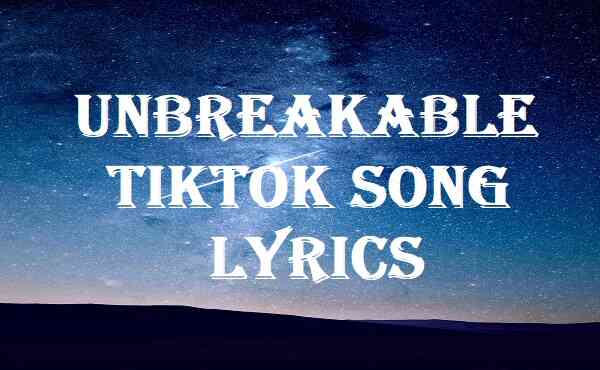 unbreakable tiktok song lyrics