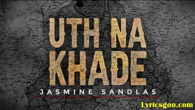 uth na khade lyrics jasmine sandlas 2021