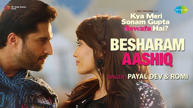 besharam aashiq lyrics payal dev romi kya meri sonam gupta bewafa hai 2021