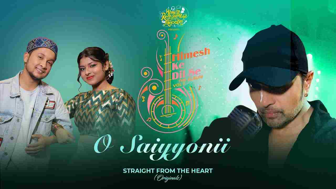 o saiyyonii lyrics pawandeep rajan arunita kanjilal himesh ke dil se vol 1 2021