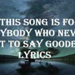 this song is for anybody who never got to say goodbye lyrics