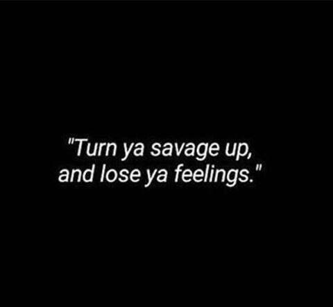 turn your savage up and lose your feelings lyrics