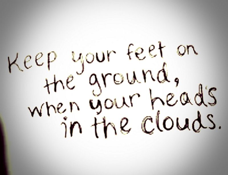 with your feet on the ground and your head in the clouds lyrics