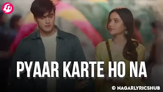 Pyaar Karte Ho Na Lyrics Meaning