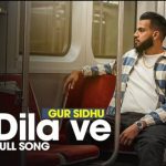 dila ve lyrics gur sidhu nothing like before 2021