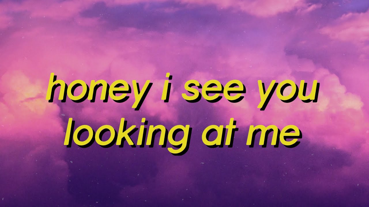 honey see you looking at me lyrics