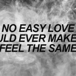 no easy love could make me feel the same lyrics