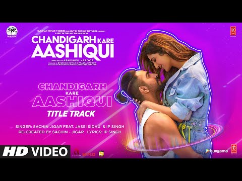 chandigarh kare aashiqui title track lyrics sachin jigar jassi sidhu ip singh chandigarh kare aashiqui 2021