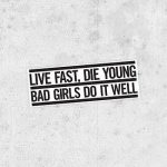 live fast die young bad girl lyrics