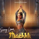 Machhli Lyrics by Pawni Pandey ft Sunny Leone