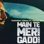 Main Te Meri Gaddi Lyrics - Parmish Verma