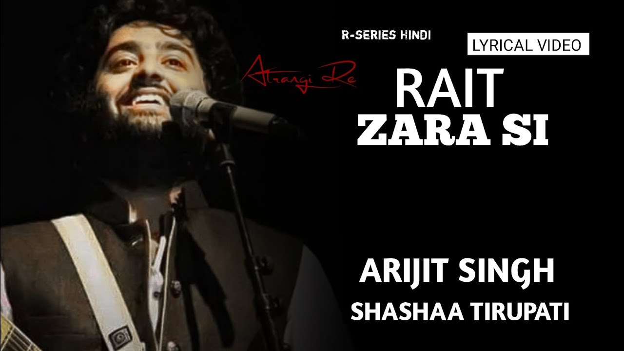 rait zara si lyrics arijit singh shashaa tirupati atrangi re 2021