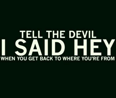 tell the devil i said hey when you get back to where you re from lyrics