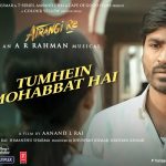 tumhein mohabbat hai lyrics arijit singh atrangi re 2021