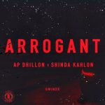 arrogant lyrics ap dhillon shinda kahlon majhail group 2021