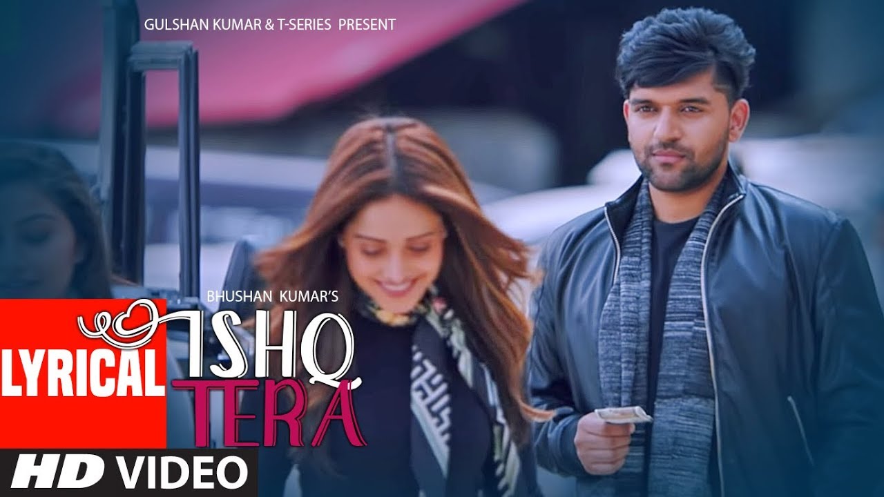 lyrical ishq tera guru randhawa nushrat bharucha bhushan kumar t series