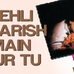 pehli baarish main aur tu lyrics phool aur kaante