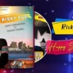 risky kudi lyrics happy shrivastava 2022