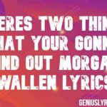 theres two things that your going to find out morgan wallen lyrics