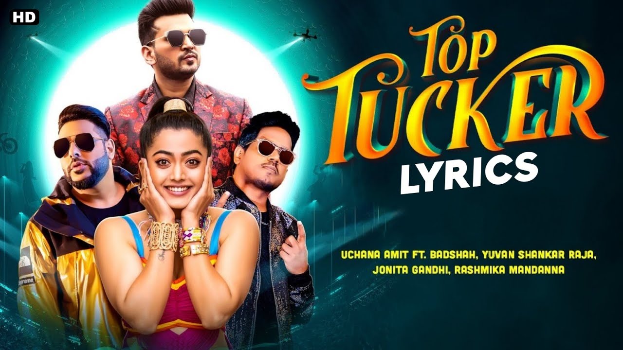 top tucker lyrics badshah uchana amit yuvan shankar raja jonita gandhi 2021