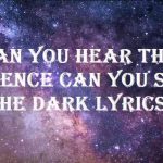 can you hear the silence can you see the dark lyrics