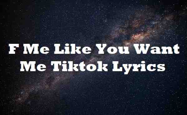 f me like you want me lyrics