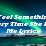 feel something every time she kiss me lyrics