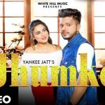 jhumke lyrics yankee jatt 2022