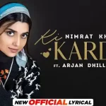 ki karde je lyrics nimrat khaira arjan dhillon nimmo 2022