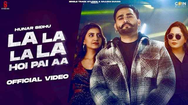 la la la la hoi pai aa lyrics hunar sidhu gurlez akhtar 2022