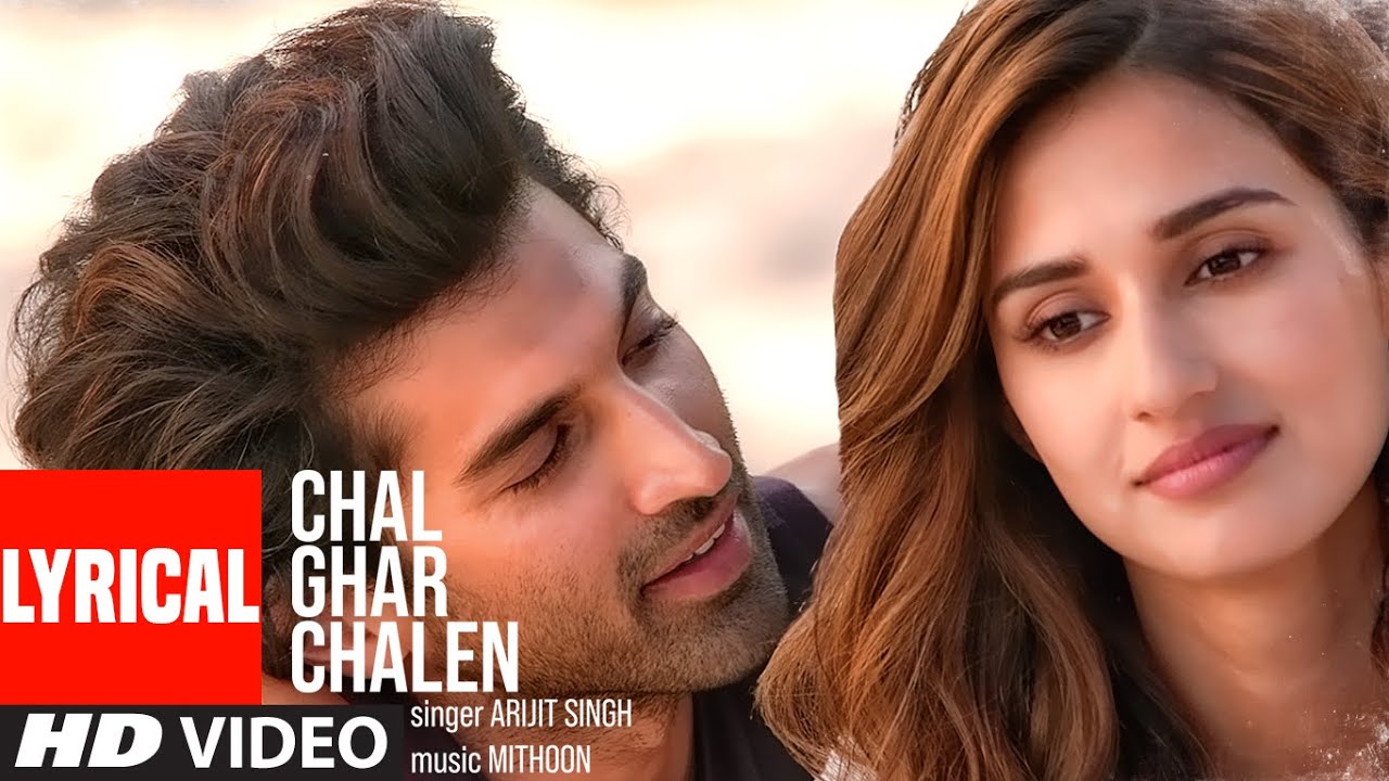 lyrical chal ghar chalen malang aditya r k disha p mithoon ft arijit singh sayeed quadri